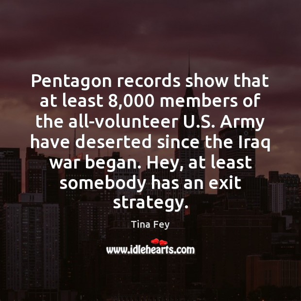 Pentagon records show that at least 8,000 members of the all-volunteer U.S. Tina Fey Picture Quote