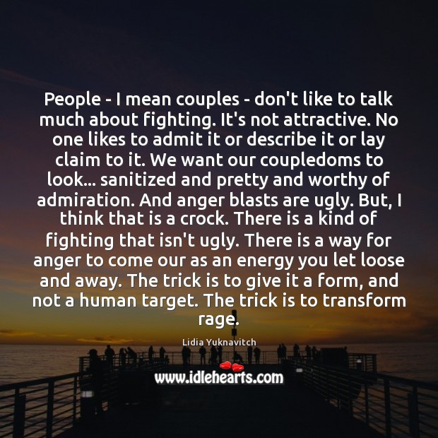 People – I mean couples – don’t like to talk much about Lidia Yuknavitch Picture Quote
