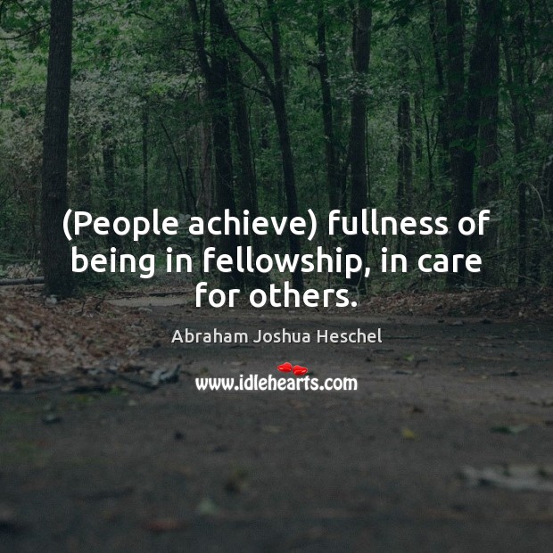 (People achieve) fullness of being in fellowship, in care for others. Image