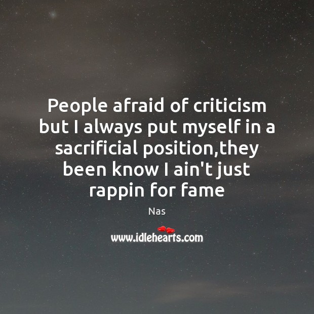 People afraid of criticism but I always put myself in a sacrificial Afraid Quotes Image