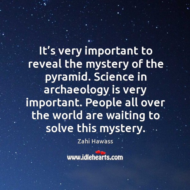 People all over the world are waiting to solve this mystery. Zahi Hawass Picture Quote