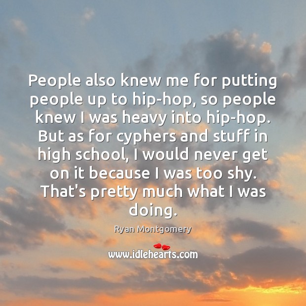 People also knew me for putting people up to hip-hop, so people Ryan Montgomery Picture Quote