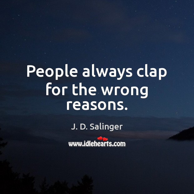 People always clap for the wrong reasons. Image