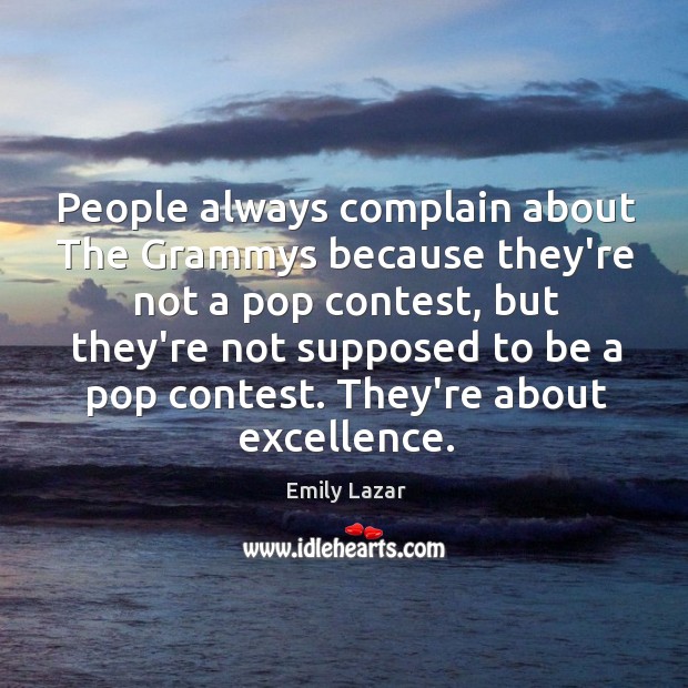 People always complain about The Grammys because they’re not a pop contest, Emily Lazar Picture Quote