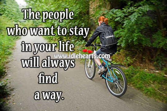 The people who want to stay in your life will always find a way. Image