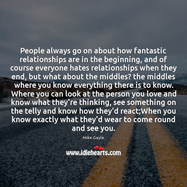 People always go on about how fantastic relationships are in the beginning, Mike Gayle Picture Quote