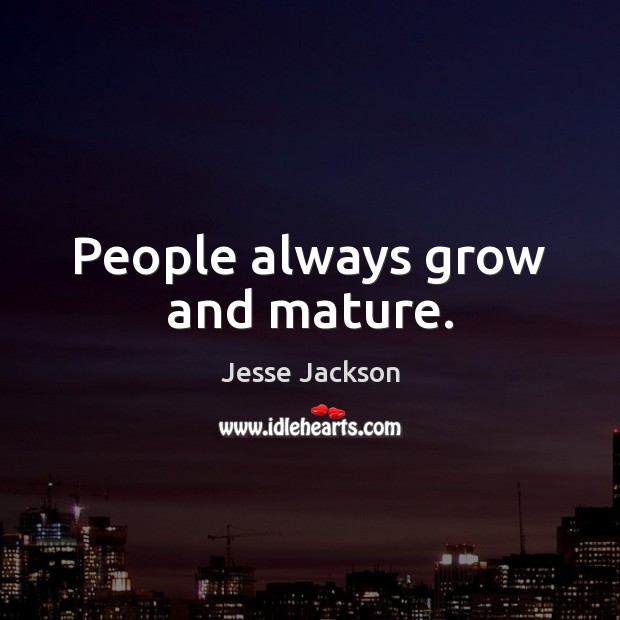 People always grow and mature. Image