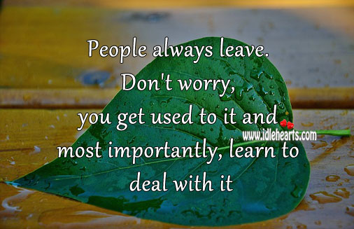 People always leave. Learn to deal with it. Image