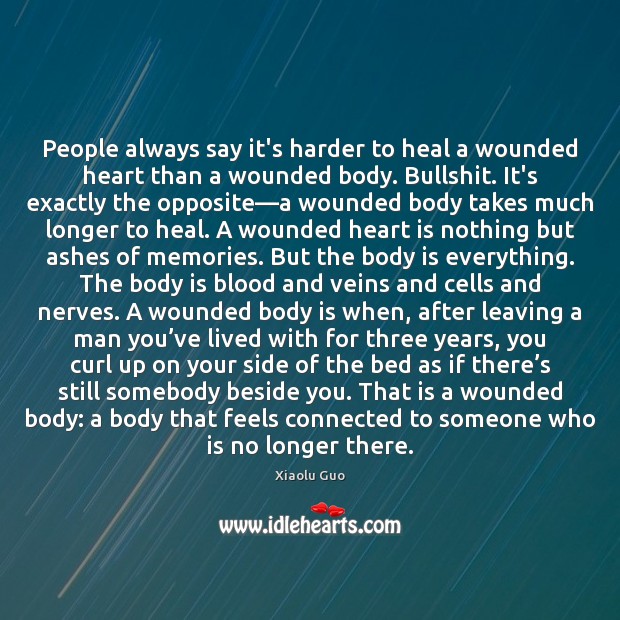 People always say it’s harder to heal a wounded heart than a Xiaolu Guo Picture Quote