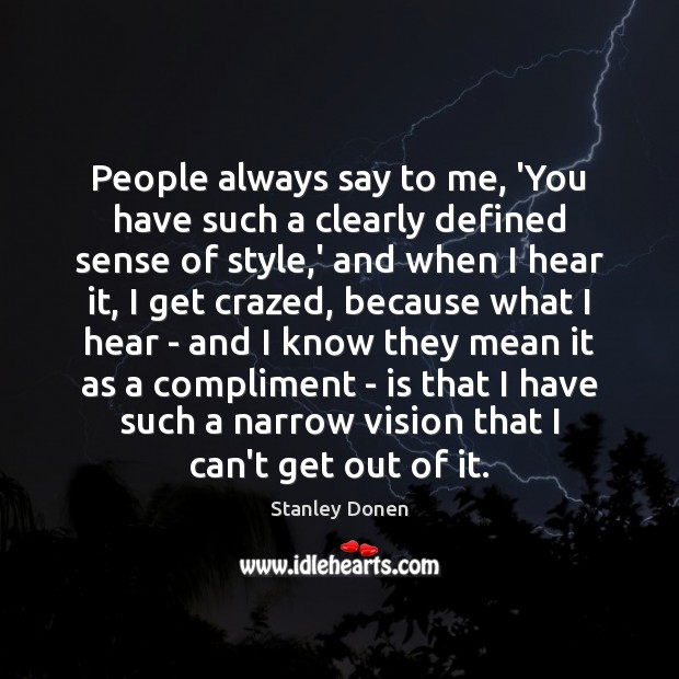 People always say to me, ‘You have such a clearly defined sense Stanley Donen Picture Quote