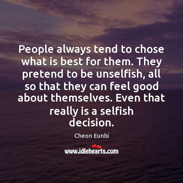 People always tend to chose what is best for them. They pretend Pretend Quotes Image