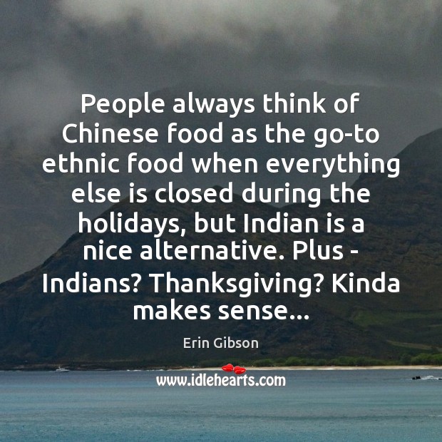 People always think of Chinese food as the go-to ethnic food when Thanksgiving Quotes Image