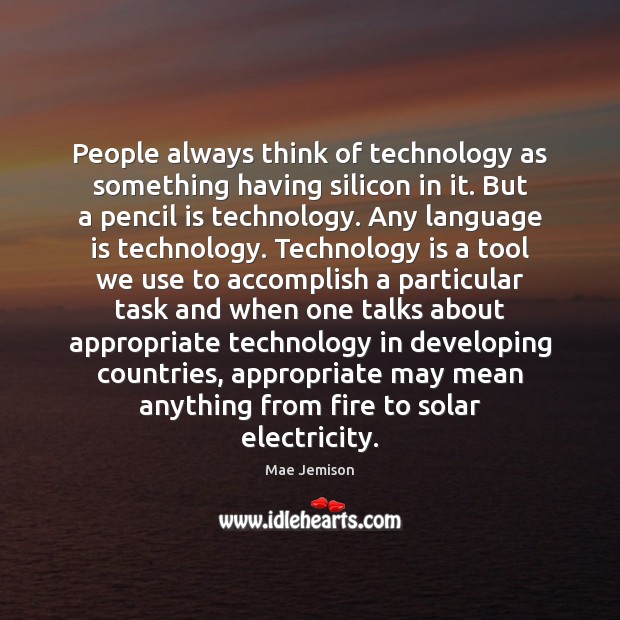 People always think of technology as something having silicon in it. But Image