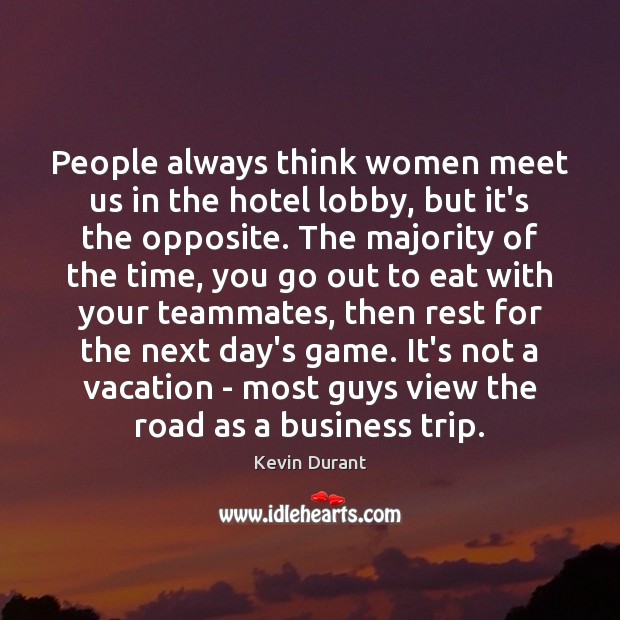 People always think women meet us in the hotel lobby, but it’s Kevin Durant Picture Quote