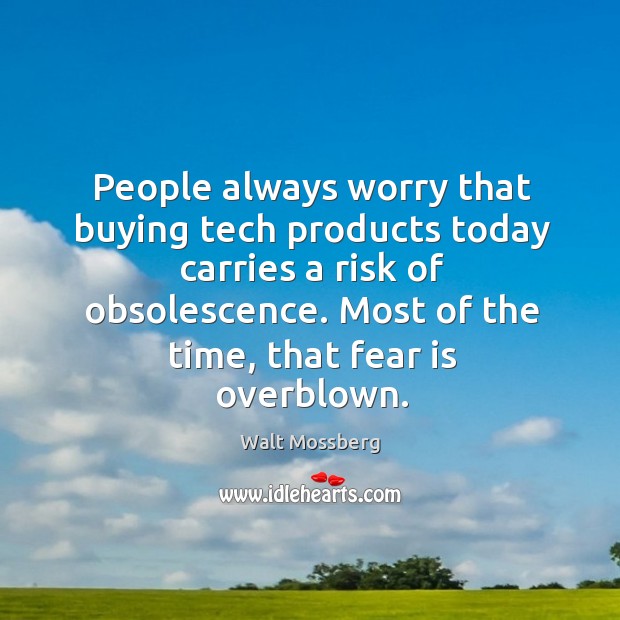 People always worry that buying tech products today carries a risk of Image