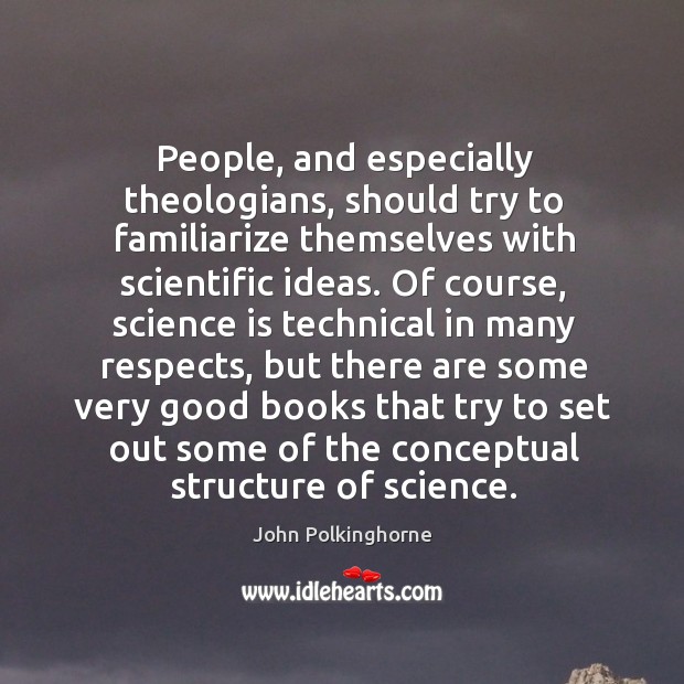 People, and especially theologians, should try to familiarize themselves with scientific ideas. Image