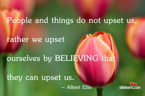 People and things do not upset us Albert Ellis Picture Quote
