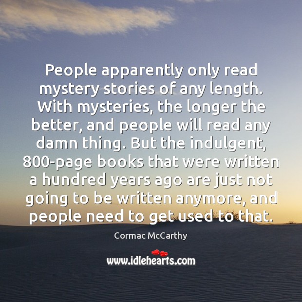 People apparently only read mystery stories of any length. With mysteries, the Cormac McCarthy Picture Quote