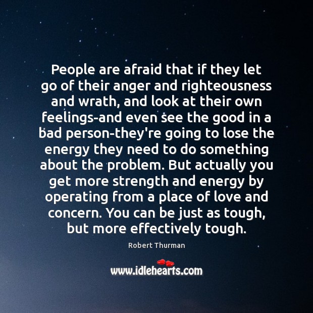 People are afraid that if they let go of their anger and Robert Thurman Picture Quote