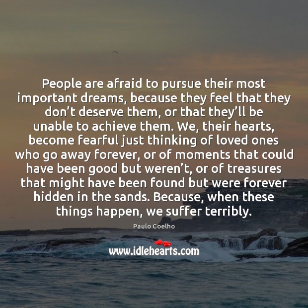 People are afraid to pursue their most important dreams, because they feel Paulo Coelho Picture Quote