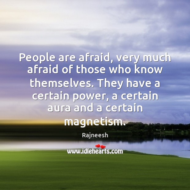 People are afraid, very much afraid of those who know themselves. They Rajneesh Picture Quote