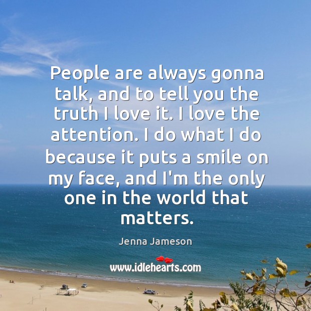 People are always gonna talk, and to tell you the truth I Jenna Jameson Picture Quote