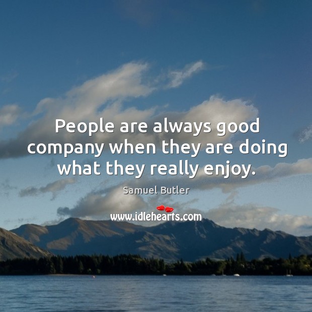 People are always good company when they are doing what they really enjoy. Image