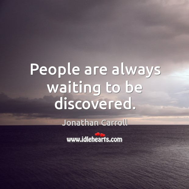 People are always waiting to be discovered. Image