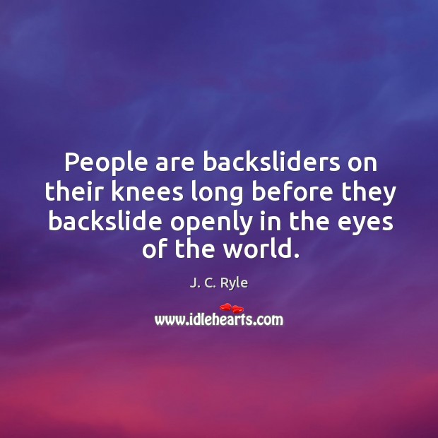 People are backsliders on their knees long before they backslide openly in Image