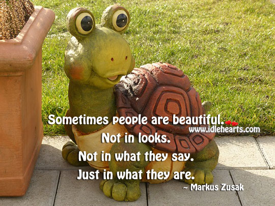 You are beautiful just in what you are. Markus Zusak Picture Quote