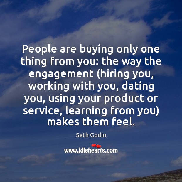 People are buying only one thing from you: the way the engagement ( Image