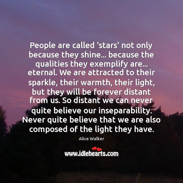 People are called ‘stars’ not only because they shine… because the qualities Alice Walker Picture Quote
