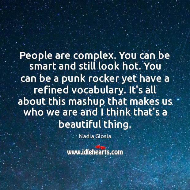 People are complex. You can be smart and still look hot. You Nadia Giosia Picture Quote
