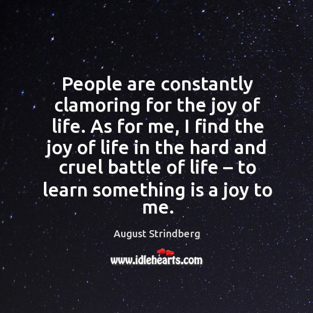 People are constantly clamoring for the joy of life. August Strindberg Picture Quote