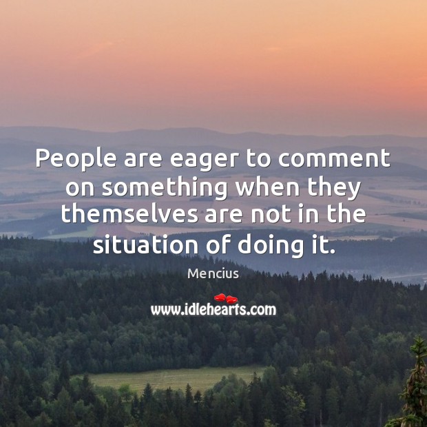 People are eager to comment on something when they themselves are not Image