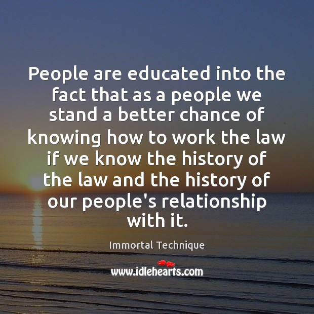 People are educated into the fact that as a people we stand Immortal Technique Picture Quote
