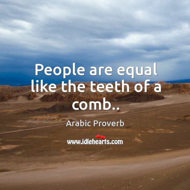 People are equal like the teeth of a comb.. Image