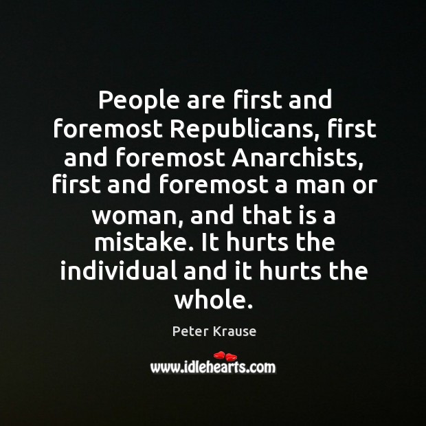 People are first and foremost republicans, first and foremost anarchists Peter Krause Picture Quote
