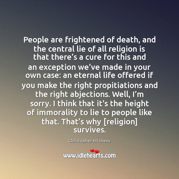 People are frightened of death, and the central lie of all religion Religion Quotes Image