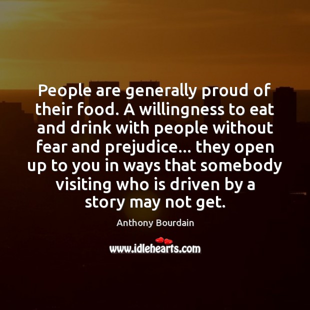 People are generally proud of their food. A willingness to eat and Image
