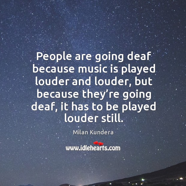 People are going deaf because music is played louder and louder Image