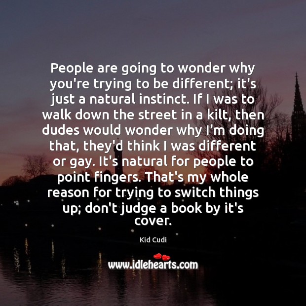 People are going to wonder why you’re trying to be different; it’s Don’t Judge Quotes Image