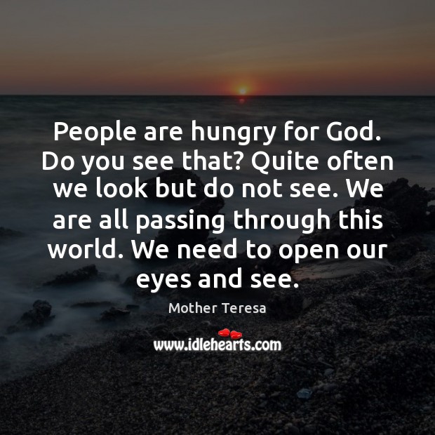 People are hungry for God. Do you see that? Quite often we Image