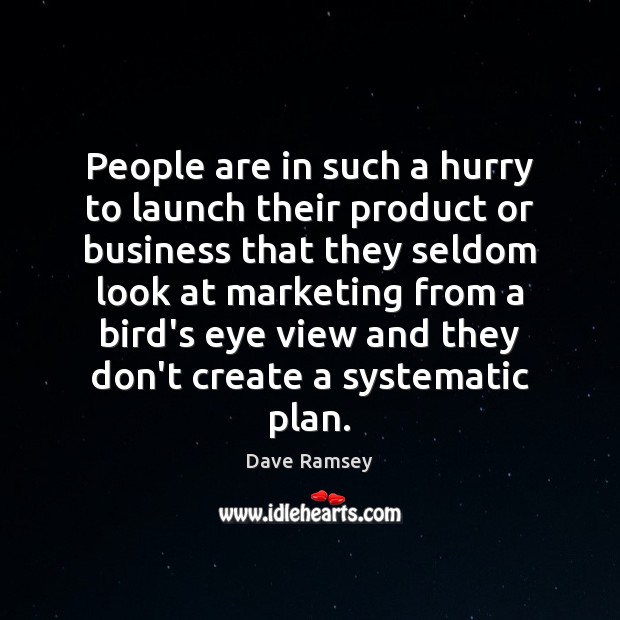 People are in such a hurry to launch their product or business Dave Ramsey Picture Quote