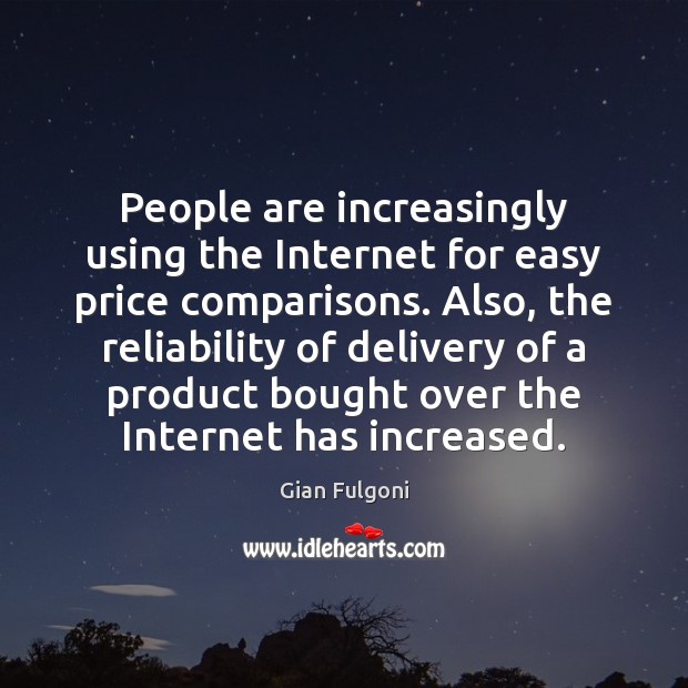 People are increasingly using the Internet for easy price comparisons. Also, the Image