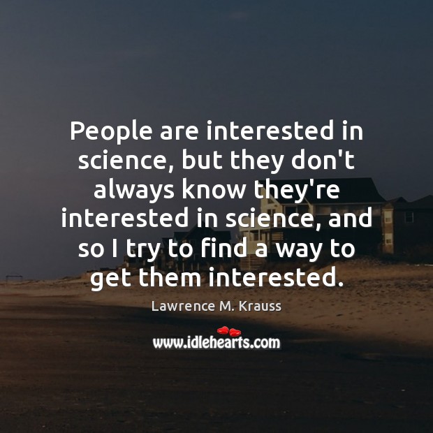 People are interested in science, but they don’t always know they’re interested Image