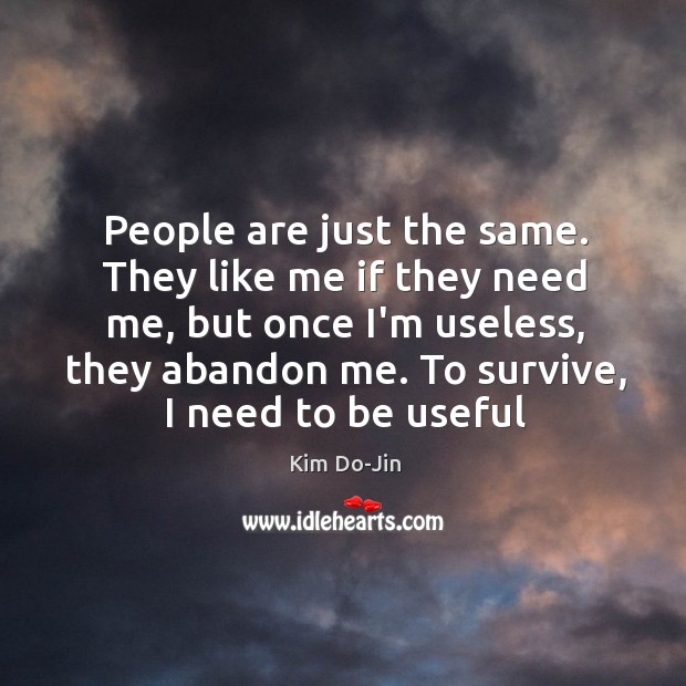 People are just the same. They like me if they need me, Kim Do-Jin Picture Quote