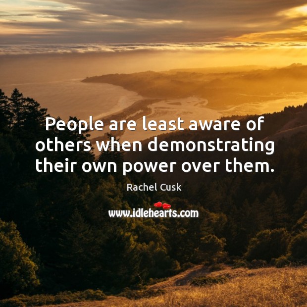 People are least aware of others when demonstrating their own power over them. Image