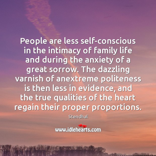 People are less self-conscious in the intimacy of family life and during Stendhal Picture Quote