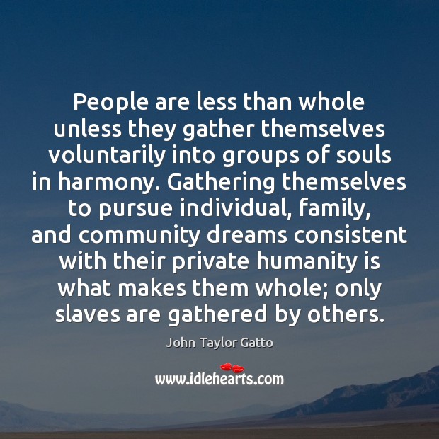 People are less than whole unless they gather themselves voluntarily into groups Image